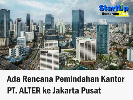Ada Rencana Pemindahan Kantor PT. ALTER ke Jakarta Pusat- V4